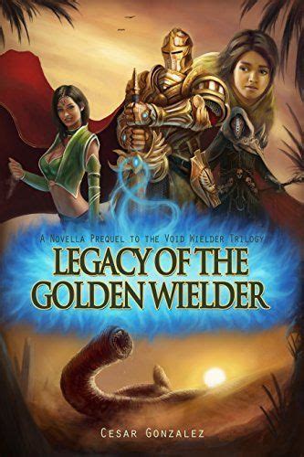 Legacy Of The Golden Wielder A Novella Prequel to the Void Wielder Trilogy Epub