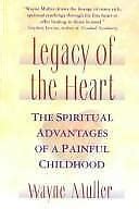 Legacy of the Heart The Spiritual Advantages of a Painful Childhood Doc
