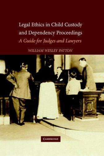 Legal Ethics in Child Custody and Dependency Proceedings A Guide for Judges and Lawyers PDF