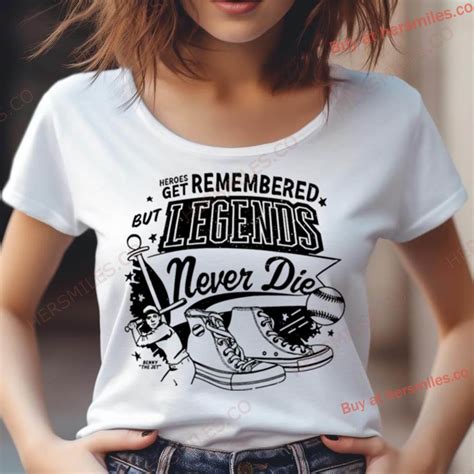 Legends Never Die Shirt: A Timeless Symbol of Inspiration and Legacy