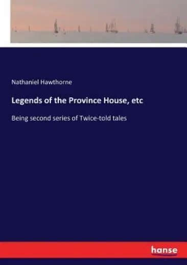 Legends of the Province House etc Being second series of Twice-told tales New England series Epub