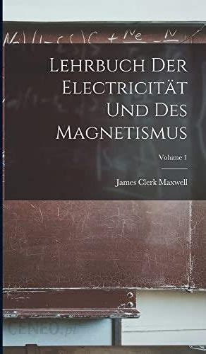 Lehrbuch Der Electricitat Und Des Magnetismus Volume 1 Primary Source Edition German Edition PDF
