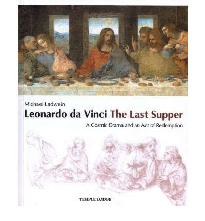 Leonardo Da Vinci The Last Supper A Cosmic Drama and an Act of Redemption Paperback Common Reader