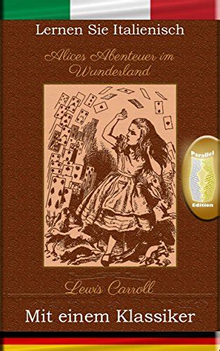 Lernen Sie Italienisch mit einem Klassiker Alices Abenteuer im Wunderland IT-DE Italian Edition PDF