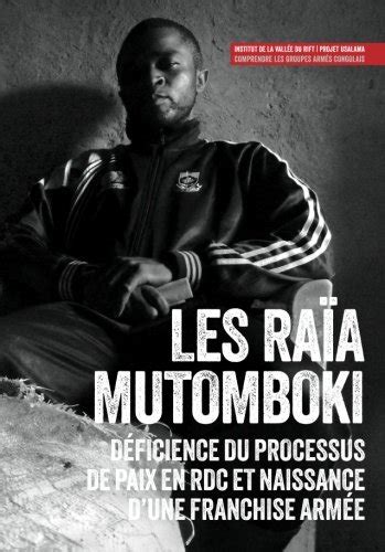 Les Raïa Mutomboki Déficience du processus de paix en RDC et naissance d une franchise armée Usalama Project French Edition PDF