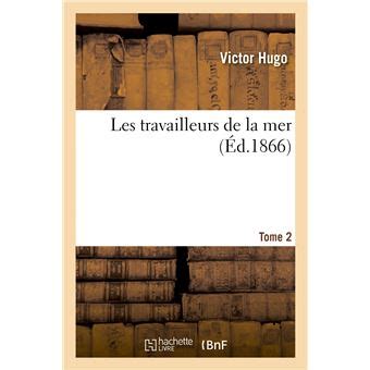 Les Travailleurs De La Mer Tome Premier 1 and Tome Deuxieme 2 Both Volumes Included PDF