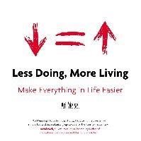 Less Doing More Living Make Everything in Life Easier Reader