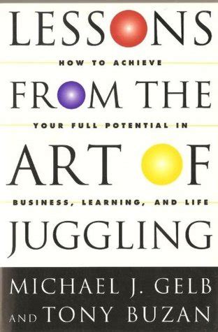 Lessons From The Art Of Juggling How to Achieve Your Full Potential in Business Learning and Life Kindle Editon