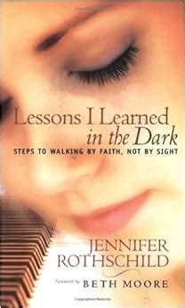 Lessons I Learned in the Dark Steps to Walking by Faith Not by Sight Reader
