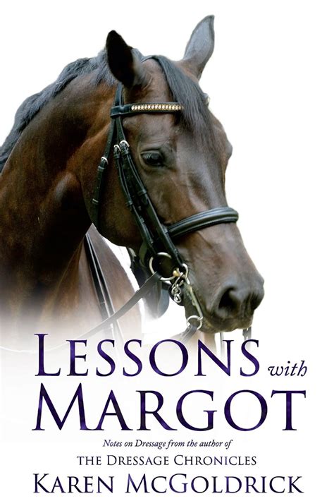 Lessons With Margot Notes on Dressage from the author of The Dressage Chronicles Kindle Editon