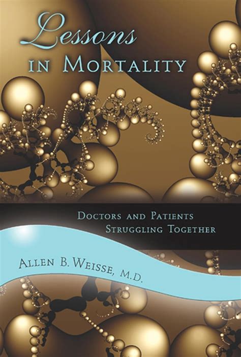 Lessons in Mortality Doctors and Patients Struggling Together Reader