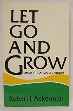 Let Go and Grow Recovery for Adult Children of Alcoholics Doc