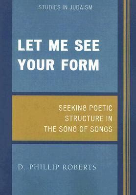 Let Me See Your Form Seeking Poetic Structure in the Song of Songs PDF