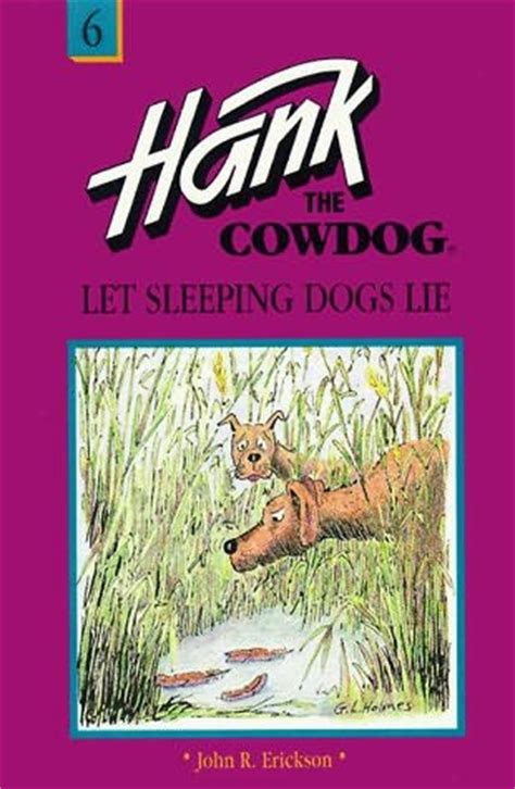 Let Sleeping Dogs Lie Hank the Cowdog Book 6