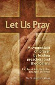 Let Us Pray A Symposium on Prayer By Leading Preachers and Theologians Doc
