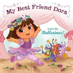 Let s Be Ballerinas My Best Friend Dora Dora the Explorer Doc