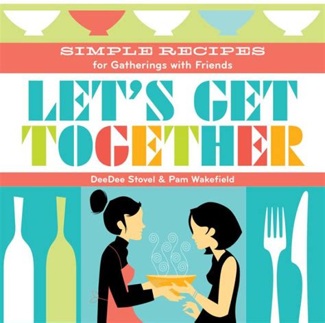 Let s Get Together Simple Recipes for Gatherings With Friends PDF