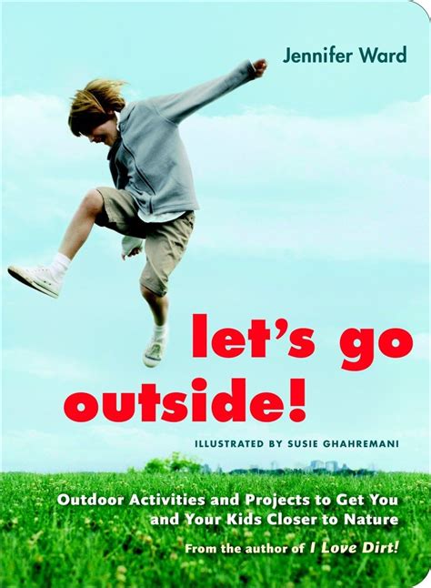 Let s Go Outside Outdoor Activities and Projects to Get You and Your Kids Closer to Nature Kindle Editon