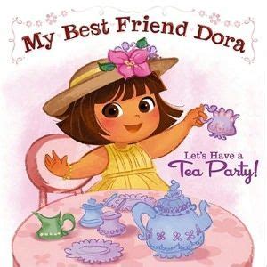 Let s Have a Tea Party My Best Friend Dora Dora the Explorer