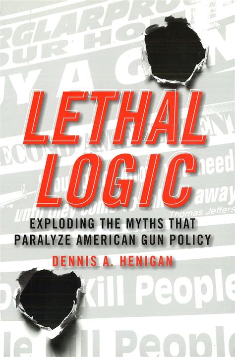 Lethal Logic: Exploding the Myths That Paralyze American Gun Policy Kindle Editon