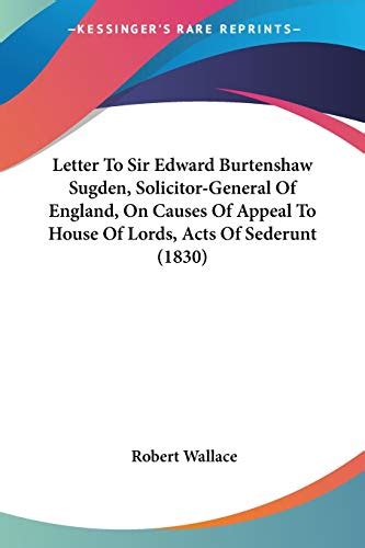 Letter to Sir Edward Burtenshaw Sugden Solicitor-General of England On Causes of Appeal to House of Lords Acts of Sederunt System of Written and the Benefits of Jury Trial in Civil Causes t Epub