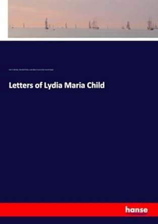 Letters of Lydia Maria Child Classic Reprint PDF