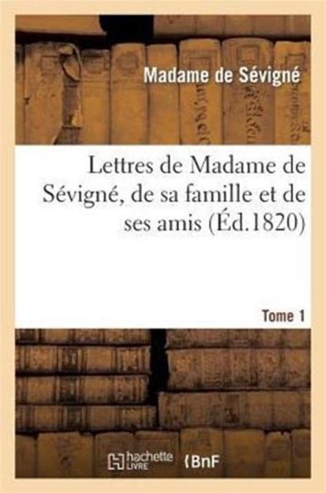 Lettres de Madame de S Vign , de Sa Famille Et de Ses Amis... PDF