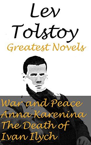 Lev Tolstoy Greatest Novels-War and Peace Anna Karenina The Death of Ivan Ilych Kindle Editon