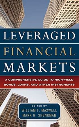 Leveraged Financial Markets A Comprehensive Guide to Loans, Bonds, and Other High-Yield Instruments Doc