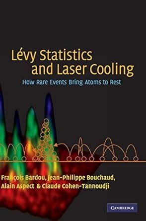 Levy Statistics and Laser Cooling How Rare Events Bring Atoms to Rest Kindle Editon