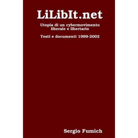 LiLibIt.net. Utopia di un cybermovimento liberale e libertario Kindle Editon