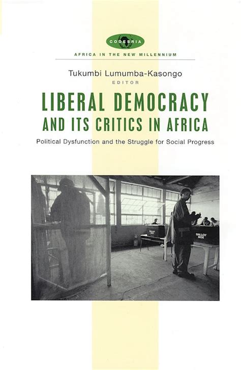 Liberal Democracy and Its Critics in Africa Political Dysfunction and the Struggle for Progress Epub