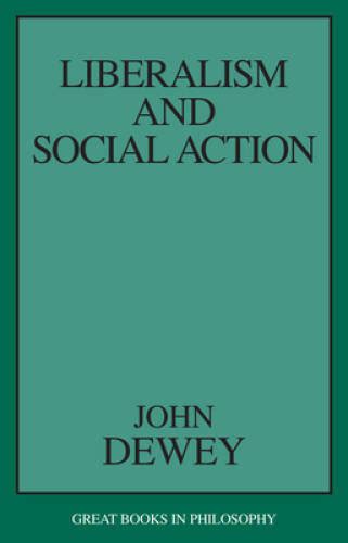 Liberalism and Social Action Great Books in Philosophy Doc