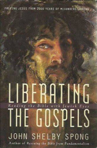 Liberating the Gospels Reading the Bible with Jewish Eyes Freeing Jesus from 2000 Years of Misunderstanding Reader