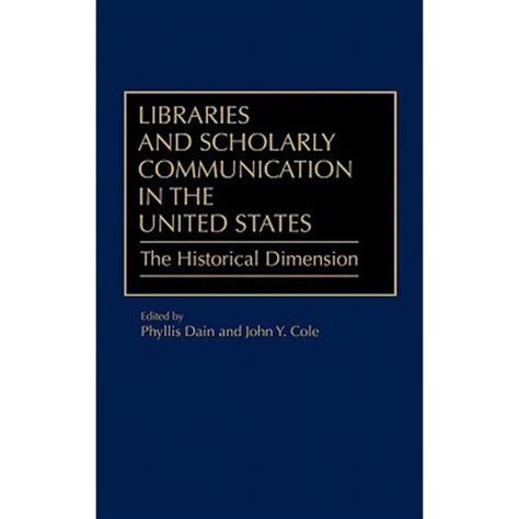 Libraries and Scholarly Communication in the United States The Historical Dimension Kindle Editon