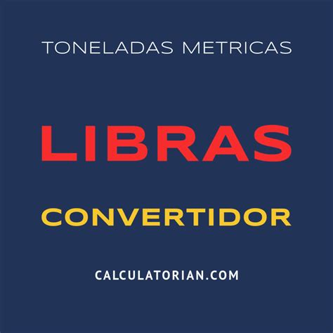 Libras a Toneladas: Una Conversión Crucual para Estimaciones Precisas