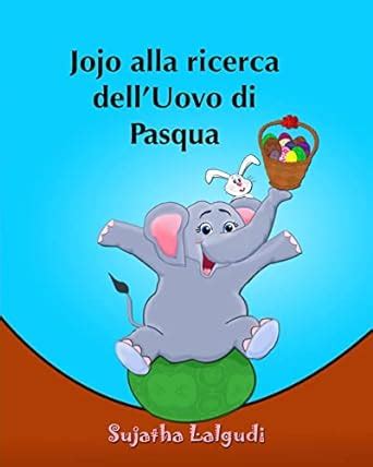 Libri per bambini Jojo alla ricerca dell Uovo di Pasqua Jojo s Easter Egg Hunt Libro illustrato per bambiniItaliano Inglese Edizione bilingue Edizione libri per bambini Vol 11 Italian Edition Kindle Editon