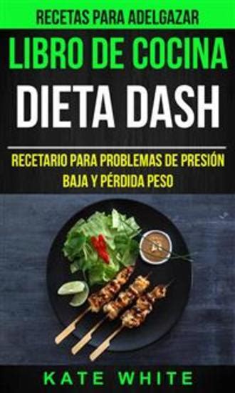 Libro De Cocina Dieta Dash Recetario para problemas de presión baja y pérdida peso Recetas Para Adelgazar Spanish Edition Kindle Editon