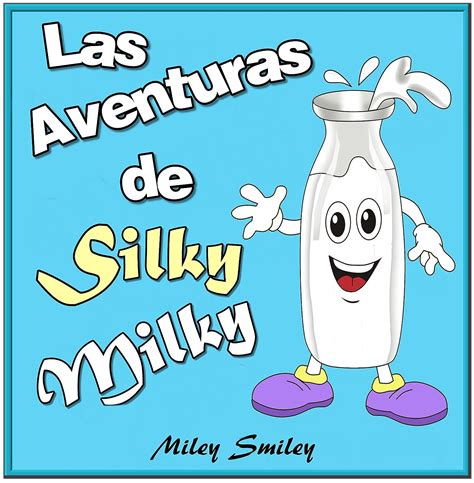 Libro infantil Las aventuras de Silky Milky cuentos para dormir a los niños de 3 a 7 años de edad Spanish books for beginners Spanish Edition Epub