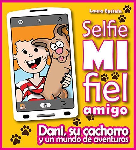 Libro infantil ilustrado Selfie mi fiel amigo Dani su cachorro y un mundo de aventuras La Magia de Dani nº 3 Spanish Edition