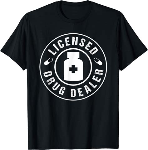 Licensed Drug Dealer Shirts: Unveiling the Hidden Truths of the Pharmaceutical Industry