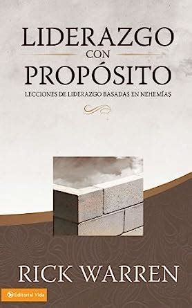 Liderazgo con propito Lecciones de liderazgo basadas en Nehems Spanish Edition by Rick Warren 2010-12-11 PDF