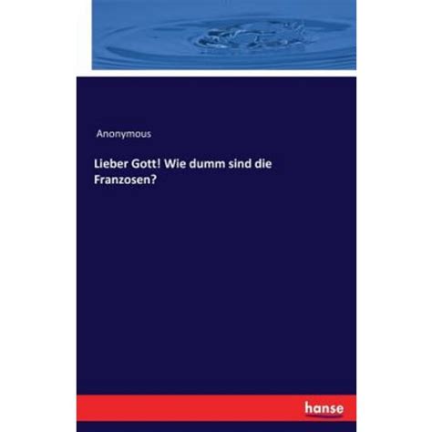 Lieber Gott Wie Dumm Sind Die Franzosen German Edition PDF
