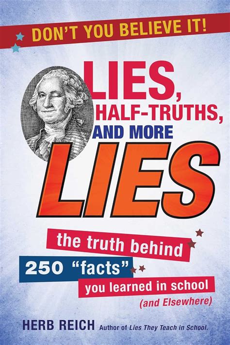 Lies Half-Truths and More Lies The Truth Behind 250 Facts You Learned in School and Elsewhere