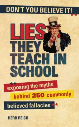 Lies They Teach In School Exposing The Myths Behind 250 Commonly Believed Fallacies Kindle Editon