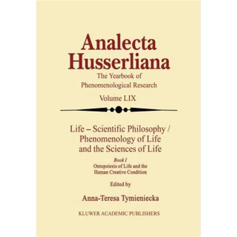 Life -- Scientific Philosophy Phenomenology of Life and the Sciences of Life 1st Edition Doc