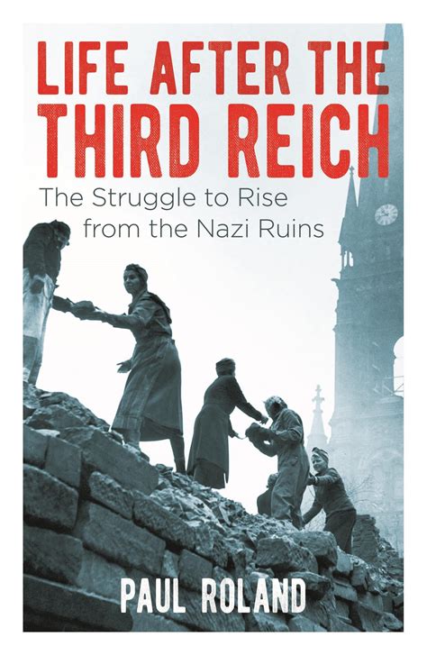 Life After the Third Reich The Struggle to Raise from the Nazi Ruins Reader