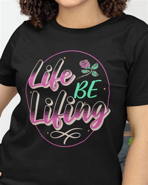 Life Be Lifing Shirt: A Statement of Authenticity and Acceptance