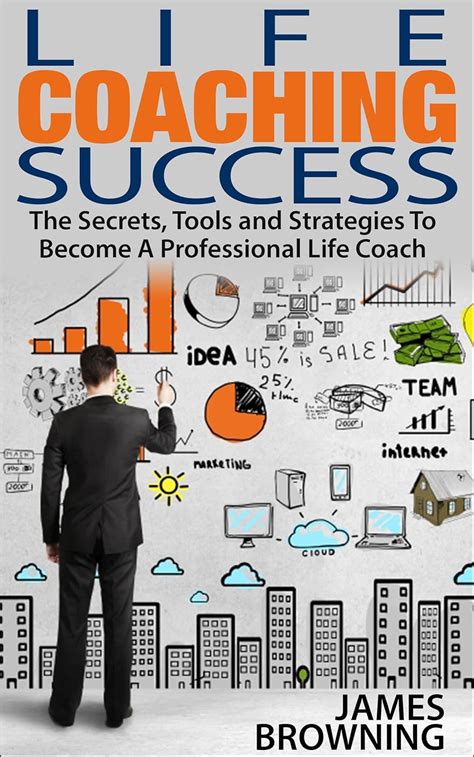 Life Coaching Success The Secrets Tools and Strategies To Becoming A Professional Life Coach Reader