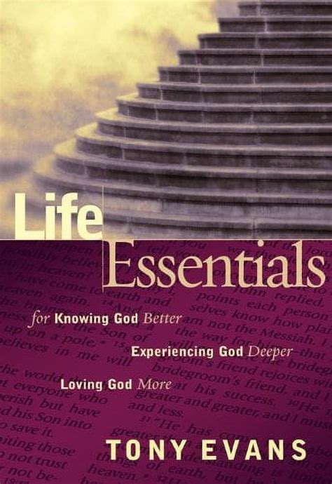 Life Essentials for Knowing God Better Experiencing God Deeper Loving God More Doc